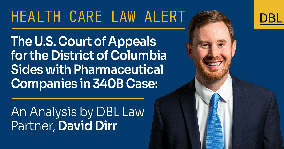 Appeals Court Sides with Pharmaceutical Companies in 340B Case: An Analysis by DBL Law Partner David Dirr